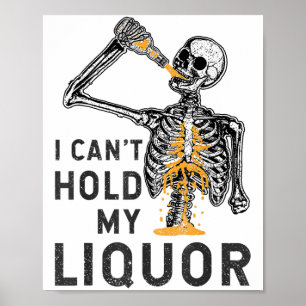 I Can't Hold My Liquor Funny Skeleton Halloween So Poster