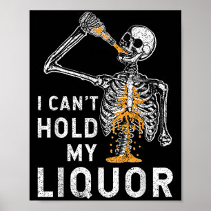 I Can't Hold My Liquor Funny Skeleton Halloween So Poster