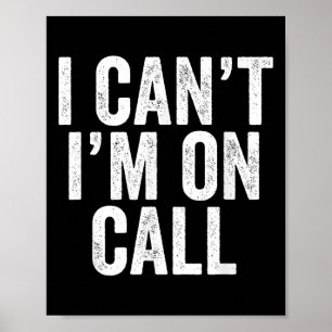 I Can't I Am On Call Funny Joke Sarcastic Gift Poster