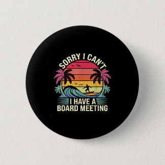 I Cant I Have A Board Meeting  2 Inch Round Button