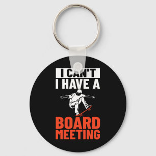 I Can't I Have A Board Meeting Skateboard Skateboa Keychain