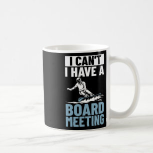 I Can't I Have A Board Meeting Snowboard Winter Sn Coffee Mug