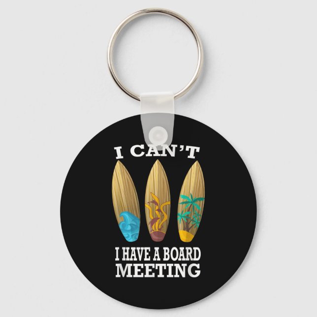 I Can't I Have A Board Meeting Surfing Funny Gift  Keychain (Front)
