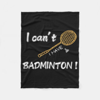 I Cant, I Have Badminton !  Fleece Blanket