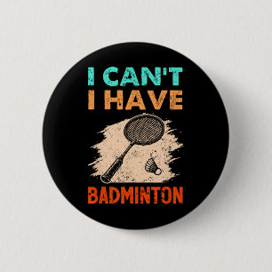 I Can't I Have Badminton Racket Shuttle  2 Inch Round Button
