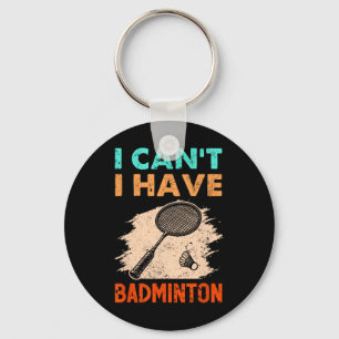 I Can't I Have Badminton Racket Shuttle Keychain
