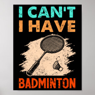 I Can't I Have Badminton Racket Shuttle  Poster