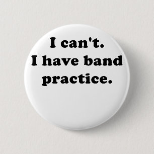 I Cant I Have Band Practice 2 Inch Round Button