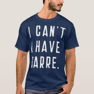 I Can't I Have Barre Cute Funny Tops Sayings Studi