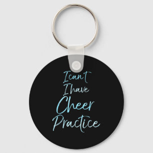 I Can't I Have Cheer Practice Shirt Cute Cheerlead Keychain