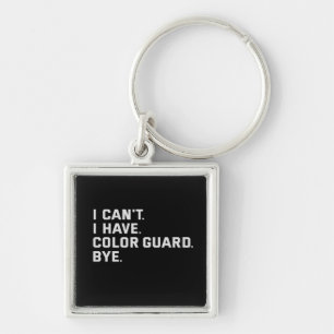 I Can't I Have Colour Guard Bye Funny Gift Keychain