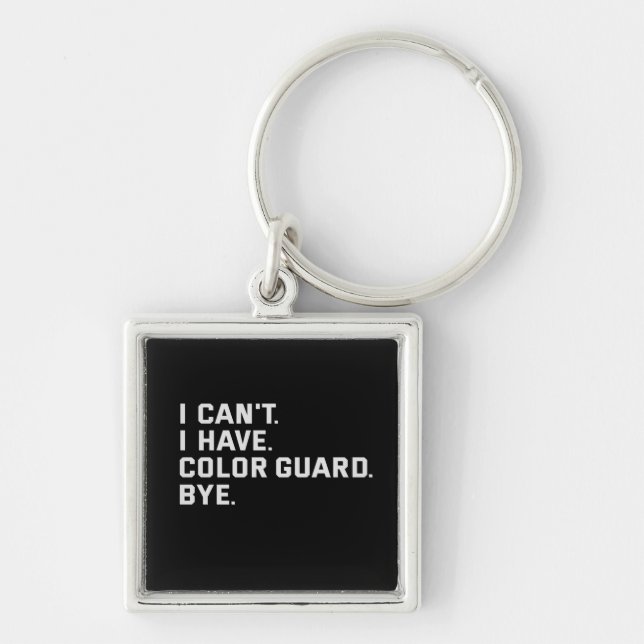 I Can't I Have Colour Guard Bye Funny Gift Keychain (Front)