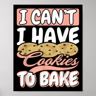 I Cant I Have Cookies To Bake Cupcake Baking  Poster