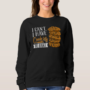 I Can't I Have Cookies To Bake Pastry Cutter Hobby Sweatshirt