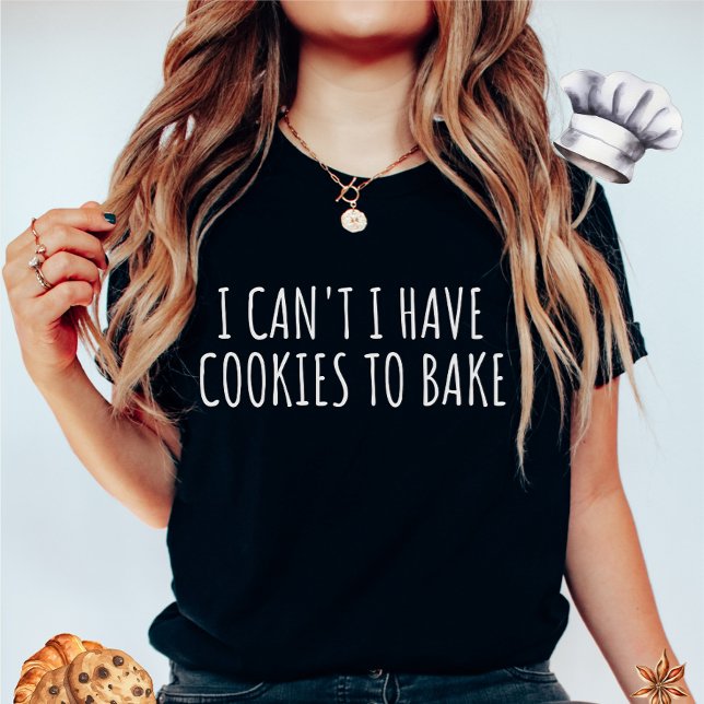  I Can't I Have Cookies to Bake Women's T-Shirt (Creator Uploaded)