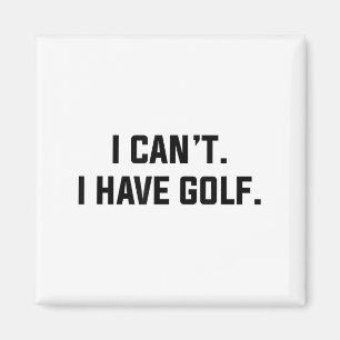 I Can't I Have Golf Funny Golfing Excuse Saying Sl Magnet