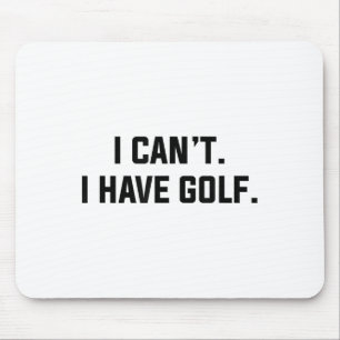 I Can't I Have Golf Funny Golfing Excuse Saying Sl Mouse Pad