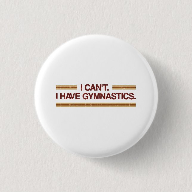 I Can't I Have Gymnastics 1 Inch Round Button (Front)