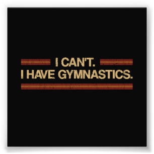 I Can't I Have Gymnastics Photo Print