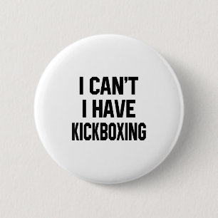 I Can't I Have Kickboxing Funny Kickbox Martial Wo 2 Inch Round Button