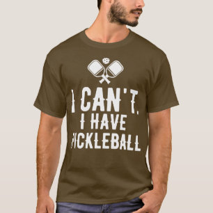 I Cant I Have Pickleball 8 T-Shirt