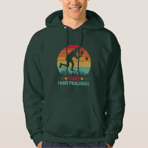 I Can't I Have Pickleball Funny Pickleball Player Hoodie