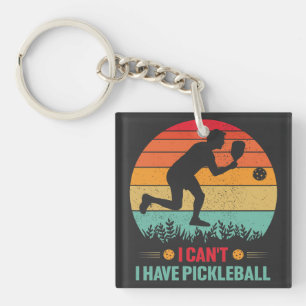 I Can't I Have Pickleball Funny Pickleball Player Keychain