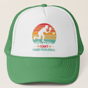 I Can't I Have Pickleball Funny Pickleball Player Trucker Hat