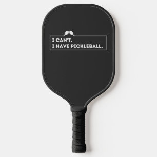 I Can't I Have Pickleball Paddle