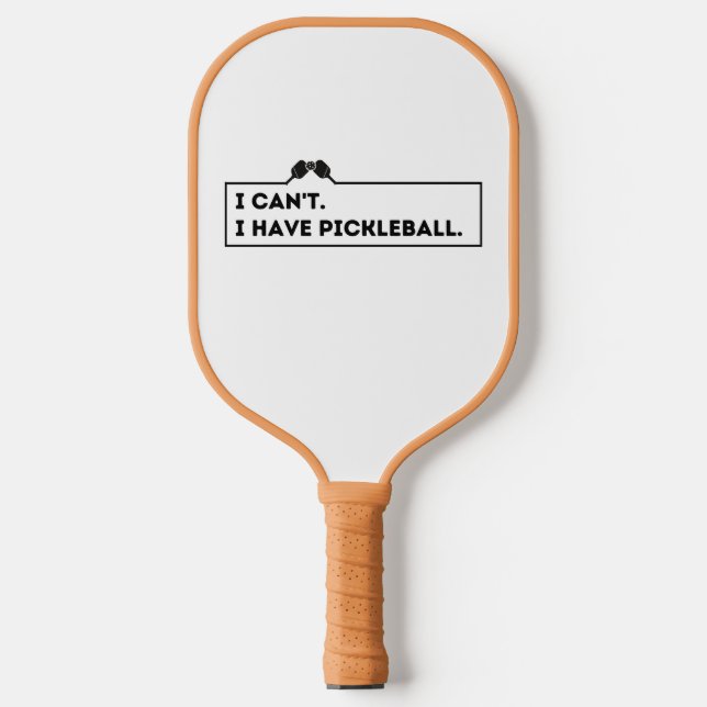 I Can't I Have Pickleball Pickleball Paddle (Front)