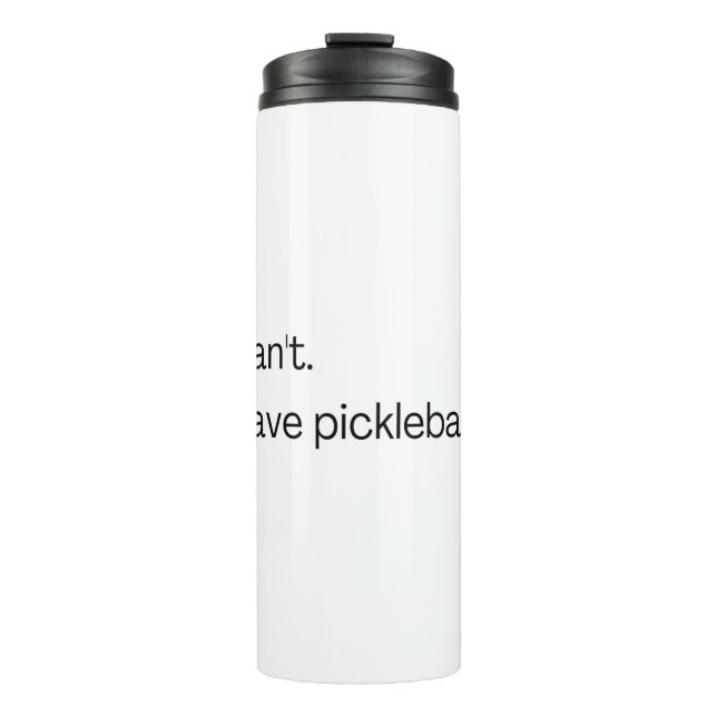 I can't I have pickleball Thermal Tumbler (Front)