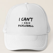 I Can't I Have Pickleball 