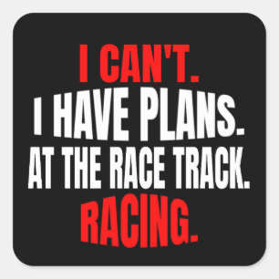I Can't I Have Plans At The Race Track Racing  Square Sticker