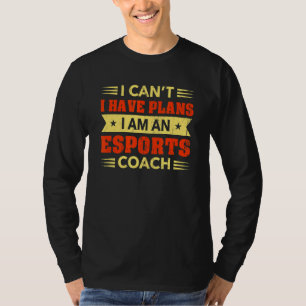 I Can't I Have Plans Esports Coach Gamer Humour T T-Shirt