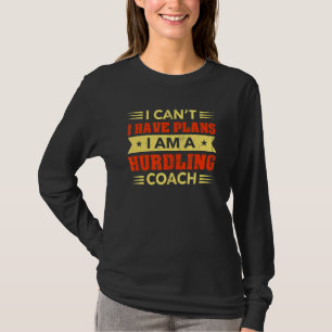 I Can't I Have Plans Hurdling Coach Hurdler Humou T-Shirt