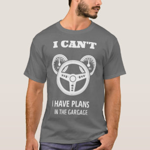 I Cant I Have Plans in the Garage Auto Mechanic  E T-Shirt