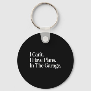 I Cant I Have Plans In The Garage Car Mechanics Fa Keychain