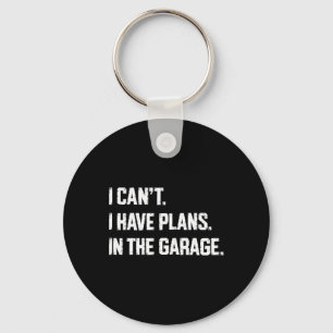 I Cant I Have Plans In The Garage Car Mechanics Fa Keychain