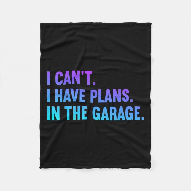 I Cant I Have Plans In The Garage Fathers Day Car  Fleece Blanket (Front)