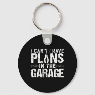 I Cant I Have Plans In The Garage Fathers Day Car Keychain