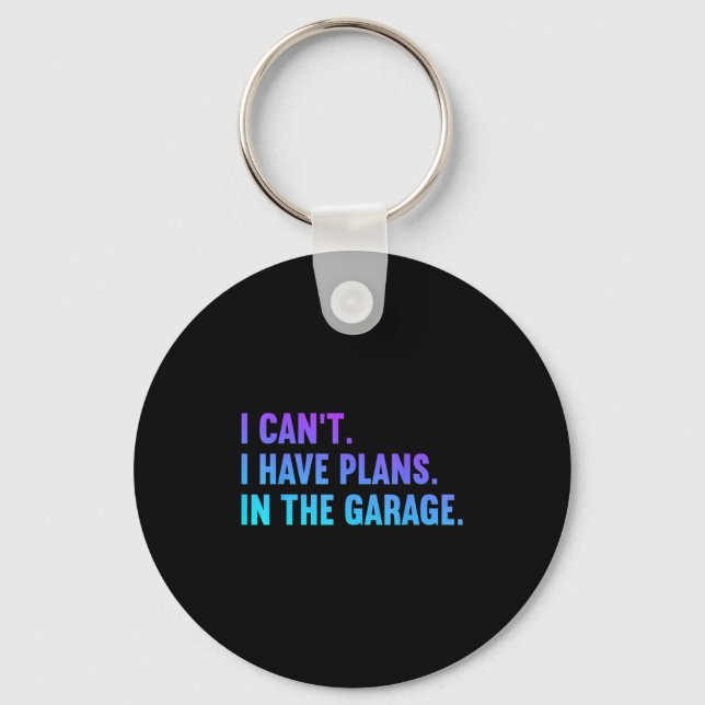 I Cant I Have Plans In The Garage Fathers Day Car  Keychain (Front)