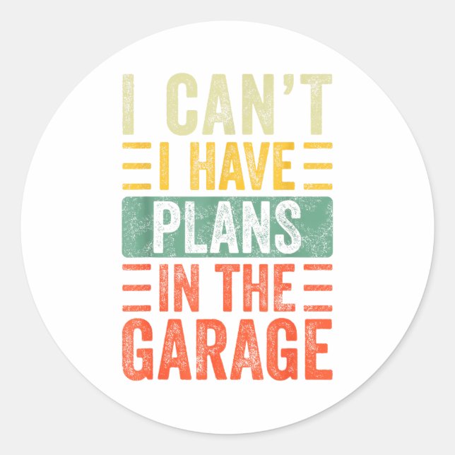 I Can't I Have Plans In The Garage, Funny Car Mech Classic Round Sticker (Front)
