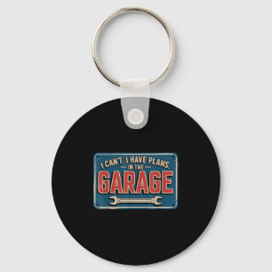 I Can't I Have Plans In The Garage Keychain