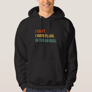 I Cant I Have Plans In The Garage Mechanic Retro Hoodie
