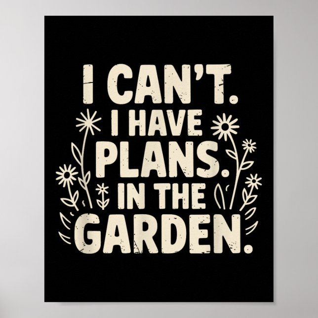 I Can't. I Have Plans. In The Garden. Plant Lover  Poster (Front)