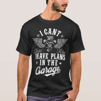 I Cant I Have Plans inhe Garage Fathers Day Car Me T-Shirt