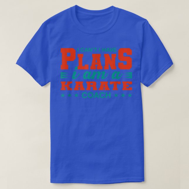 I Can't I Have Plans Karate Coach Funny Sensei Hum T-Shirt (Design Front)