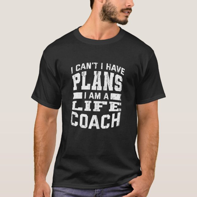 I Can't I Have Plans   Life Coach Humour Mindset M T-Shirt (Front)