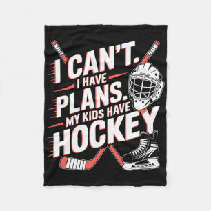 I Can't I Have Plans My Kids Have Hockey, Ice Hock Fleece Blanket