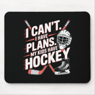 I Can't I Have Plans My Kids Have Hockey, Ice Hock Mouse Pad